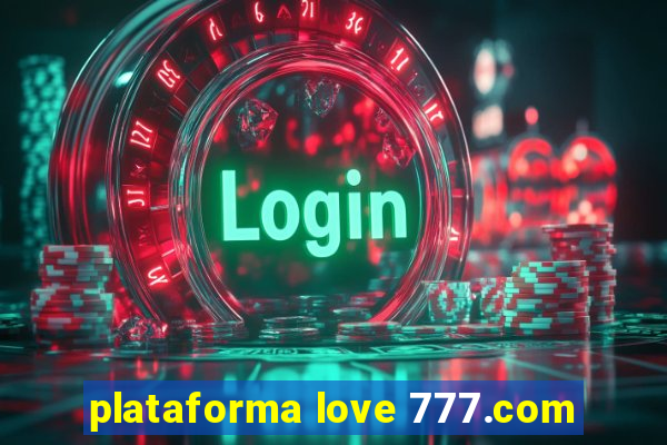 plataforma love 777.com